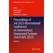 Proceedings of 3rd 2023 International Conference on Autonomous Unmanned Systems (3rd Icaus 2023): Volume I