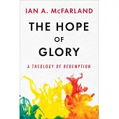 The Hope of Glory: A Theology of Redemption