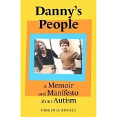 Danny’s People: A Memoir and Manifesto about Autism