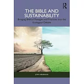 The Bible and Sustainability: Bringing Biblical Passages and Practices Into the Ecological Debate