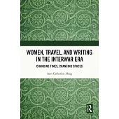 Women, Travel and Writing in the Interwar Era: Changing Times, Changing Spaces