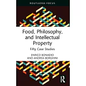 Food, Philosophy, and Intellectual Property: Fifty Case Studies