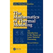 The Mathematics of Thermal Modeling: An Introduction to the Theory of Laser Material Processing, 2e