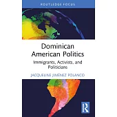 Dominican American Politics: Immigrants, Activists, and Politicians