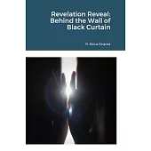 Revelation Reveal: Behind the Wall of Black Curtain