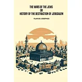 The Wars of the Jews, or History of the Destruction of Jerusalem