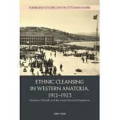 Ethnic Cleansing in Western Anatolia, 1912-1923: Ottoman Officials and the Local Christian Population