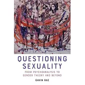 Questioning Sexuality: From Psychoanalysis to Gender Theory and Beyond