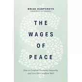 The Wages of Peace: How to Confront Economic Inequality and Love Your Neighbor Well