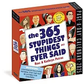 365 Stupidest Things Ever Said Page-A-Day Calendar 2025: A Daily Dose of Ignorance, Political Doublespeak, Jaw-Dropping Stupidity, and More