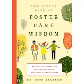 The Little Book of Foster Care Wisdom: 365 Days of Inspiration and Encouragement for Foster Care Families