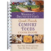 Wanda E. Brunstetter’s Amish Friends Comfort Foods Cookbook: More Than 200 Recipes That Taste Like Home and Love