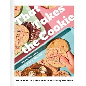 That Takes the Cookie: More Than 75 Tasty Treats for Every Occasion (a Cookbook)