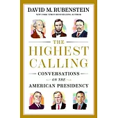 The Highest Calling: Reflections on the American Presidency