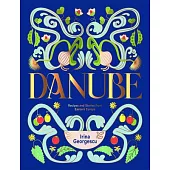 Danube: Recipes and Stories from Along the Banks of Eastern Lands