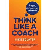Think Like a Coach: Empower your team through everyday conversations