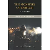 The Monsters of Babylon: How the Jews Betrayed Mankind (Volume One)