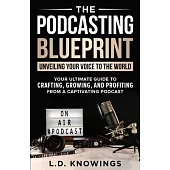 The Podcasting Blueprint: Unveiling Your Voice To The World