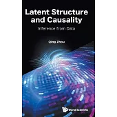 Advanced Modeling and Inference: Learning Latent Structures and Causality from Data