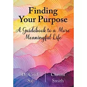 Finding Your Purpose: A Guidebook to a More Meaningful Life