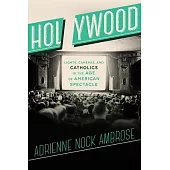 Holywood: Lights, Cameras, and Catholics in the Age of American Spectacle