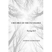 Crucible of the Incurable: Facing ALS