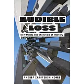 Audible Loss: New Music and the Crisis of Memory