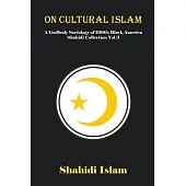 On Cultural Islam: A Godbody Sociology of 1990s Black America Shahidi Collection Vol 3