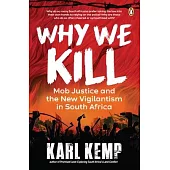 Why We Kill: Mob Justice and the New Vigilantism in South Africa