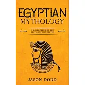 Egyptian Mythology: A Collection of the Best Egyptian Myths