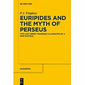Euripides and the Myth of Perseus: Two Lost Greek Tragedies Illuminated by a New Papyrus