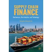 Supply Chain Finance: Mechanisms, Risk Analytics, and Technology