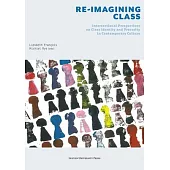 Re-Imagining Class: Intersectional Perspectives on Class Identity and Precarity in Contemporary Culture