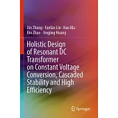 Holistic Design of Resonant DC Transformer on Constant Voltage Conversion, Cascaded Stability and High Efficiency