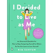 I Decided to Live as Me: An Illustrated Checklist for How to Stop Comparing Yourself to Others So You Can Learn to Love Yourself