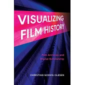 Visualizing Film History: Film Archives and Digital Scholarship