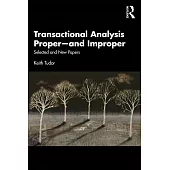 Transactional Analysis Proper--And Improper: Selected and New Papers