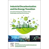 Industrial Decarbonization and the Energy Transition: Innovative Solutions for a Carbon-Free, Sustainable, and Clean Environment