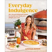 Everyday Indulgence: 80 Nutrient-Rich Recipes to Satisfy Your Cravings