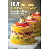 Love the Foods That Love the Planet: Recipes That Cool the Climate and Excite the Senses