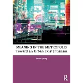 Meaning in the Metropolis: Toward an Urban Existentialism