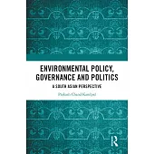 Environmental Policy, Governance and Politics: A South Asian Perspective