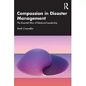 Compassion in Disaster Management: The Essential Ethic of Relational Leadership