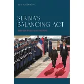 Serbia’s Balancing ACT: Between Russia and the West