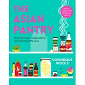 The Asian Pantry: Quick & Easy, Everyday Dishes Using Big Asian Flavours