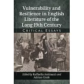 Vulnerability and Resilience in English Literature of the Long 19th Century: Critical Essays