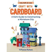 Craft with Cardboard: A Kid’s Guide to Constructing a Miniature City