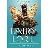 Fairy Lore: Your Plain & Simple Guide to the Mystery of Nature Spirits and Their Magical Realm