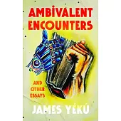 Ambivalent Encounters and Other Essays