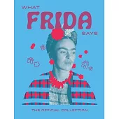 What Frida Kahlo Says: The Official Collection